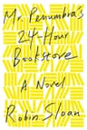 Mr. Penumbra's 24-Hour Bookstore (Mr. Penumbra's 24-Hour Bookstore, #1)