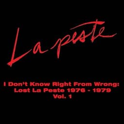 I Don't Know Right From Wrong: Lost La Peste 1976 - 1979 Vol. 1
